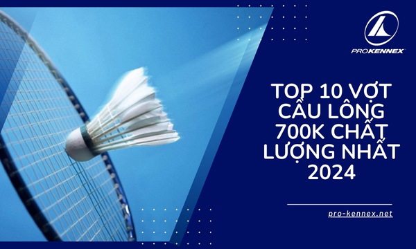 ẩnh đại diện top 10 vợt cầu lông 700k chất lượng nhất 2024